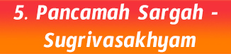 5. Pancamah Sargah- Sugrivasakhyam